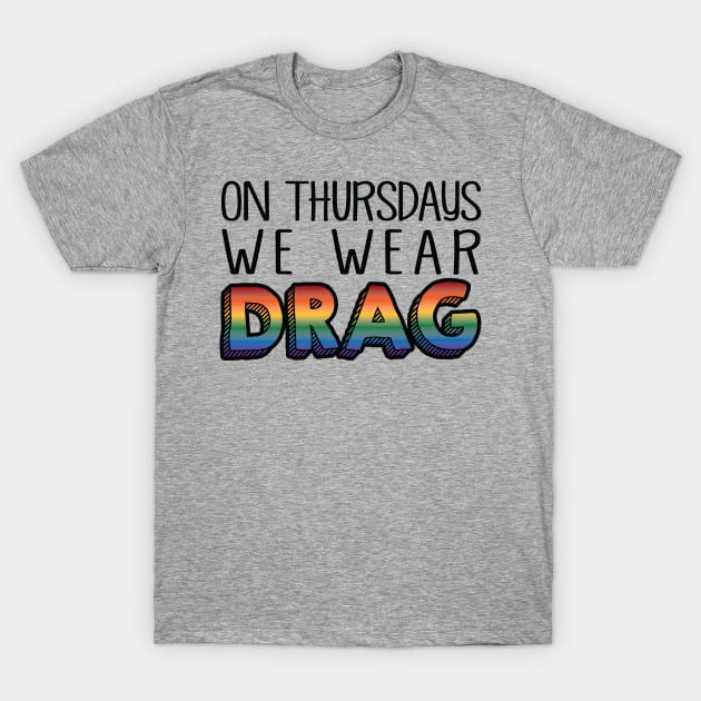 On Thursdays We Wear Drag T-Shirt by Sharayah